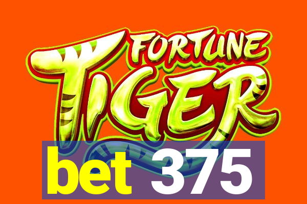 bet 375